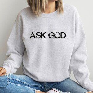 Ask God Sweatshirt | Cozy Gray Faith-Based Apparel for Comfort and Inspiration